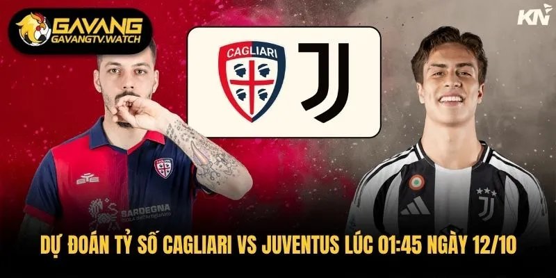 Dự Đoán Tỷ Số Cagliari Vs Juventus Lúc 01:45 Ngày 12/10